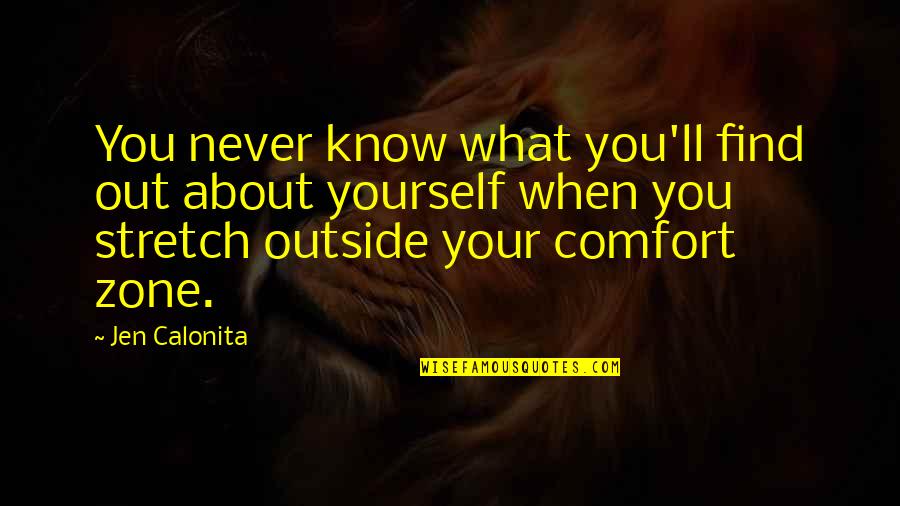 Life And Comfort Zone Quotes By Jen Calonita: You never know what you'll find out about