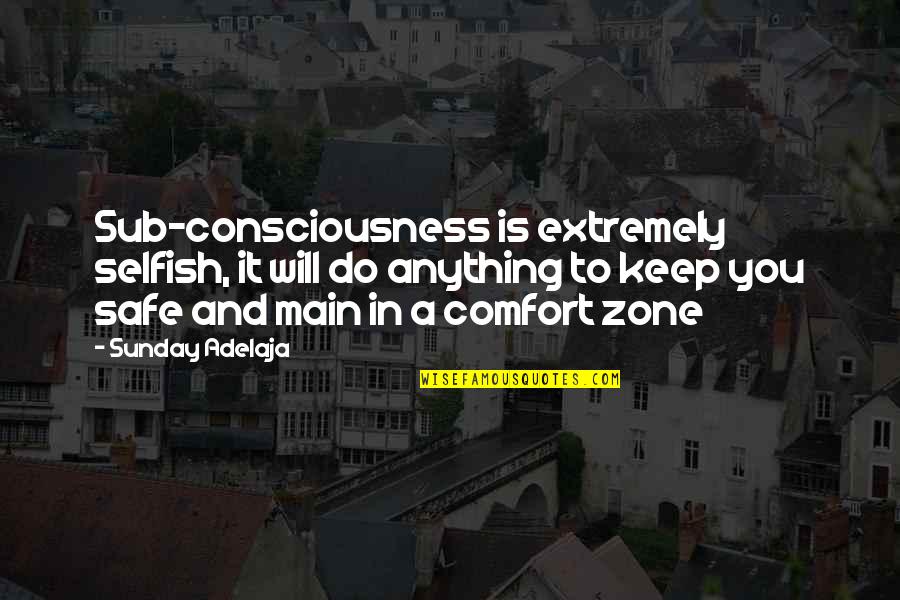 Life And Comfort Zone Quotes By Sunday Adelaja: Sub-consciousness is extremely selfish, it will do anything