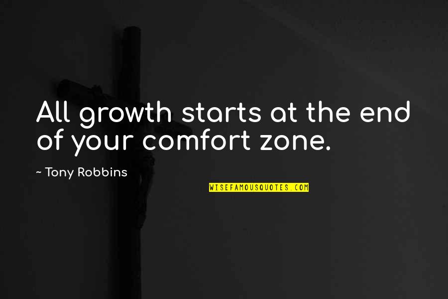 Life And Comfort Zone Quotes By Tony Robbins: All growth starts at the end of your