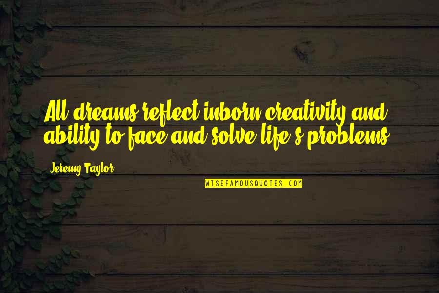 Life And Creativity Quotes By Jeremy Taylor: All dreams reflect inborn creativity and ability to