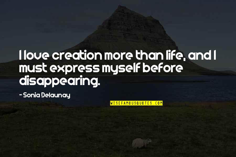 Life And Creativity Quotes By Sonia Delaunay: I love creation more than life, and I