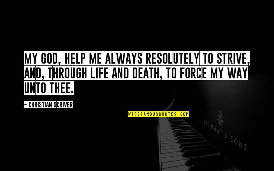Life And Death Christian Quotes By Christian Scriver: My God, help me always resolutely to strive,