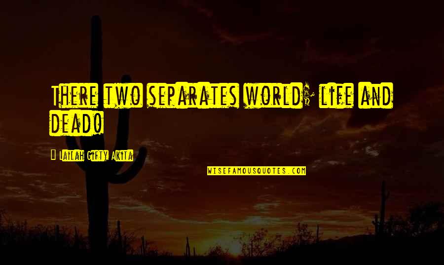 Life And Death Christian Quotes By Lailah Gifty Akita: There two separates world; life and dead!