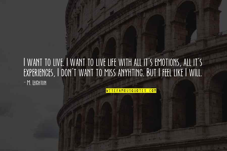 Life And Death Experiences Quotes By M. Leighton: I want to live. I want to live Life And Death Experiences Quotes By M. Leighton: I want to live. I want to live
