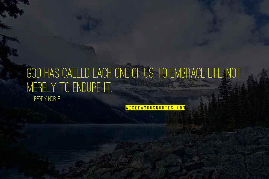 Life And Death Experiences Quotes By Perry Noble: God has called each one of us to Life And Death Experiences Quotes By Perry Noble: God has called each one of us to