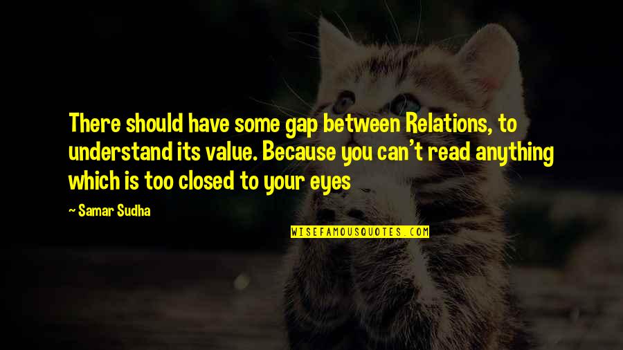 Life And Death Funny Quotes By Samar Sudha: There should have some gap between Relations, to