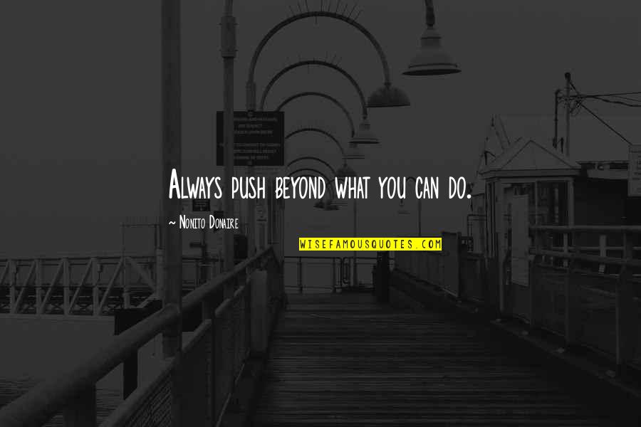 Life And Death Goodreads Quotes By Nonito Donaire: Always push beyond what you can do.