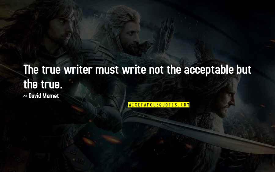 Life And Death In Latin Quotes By David Mamet: The true writer must write not the acceptable