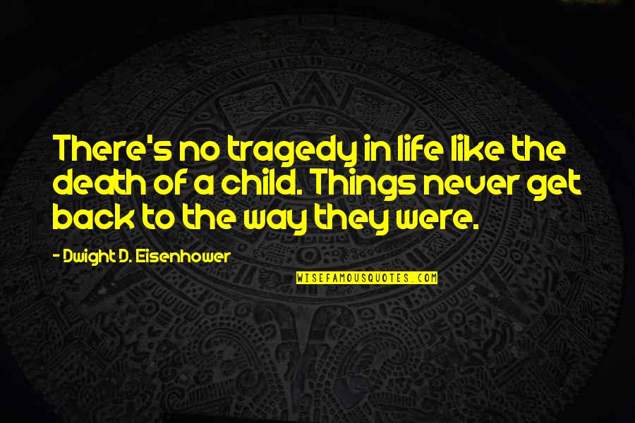 Life And Death Of A Child Quotes By Dwight D. Eisenhower: There's no tragedy in life like the death