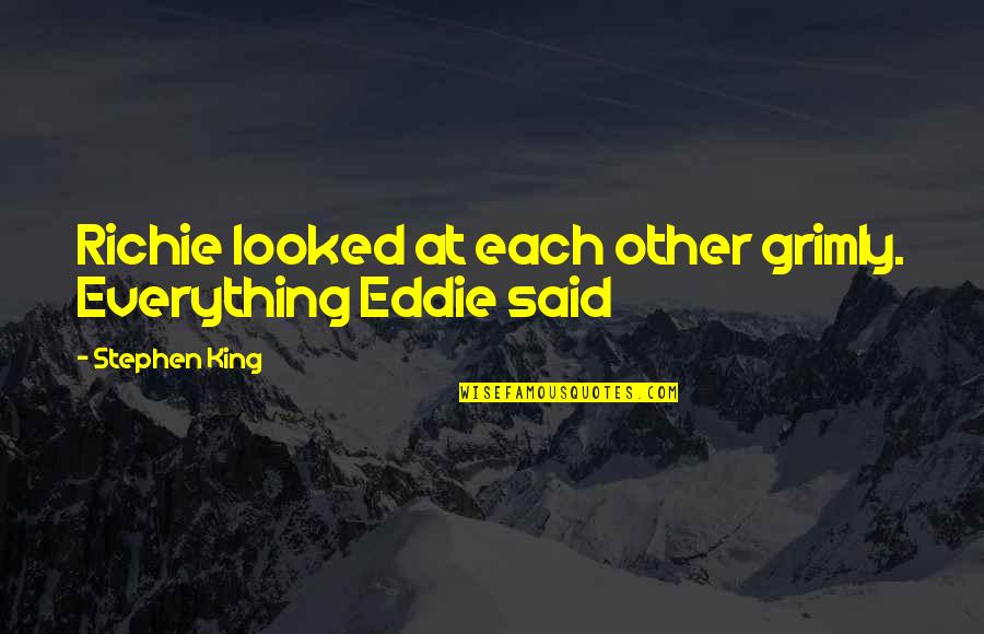 Life And Death Pinterest Quotes By Stephen King: Richie looked at each other grimly. Everything Eddie