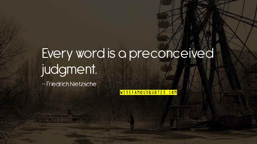 Life And Death Situations Quotes By Friedrich Nietzsche: Every word is a preconceived judgment.