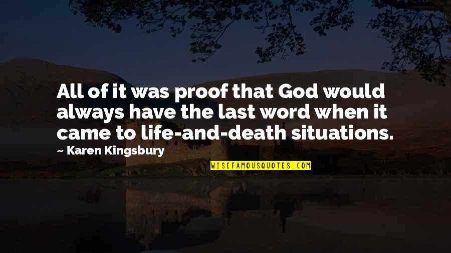 Life And Death Situations Quotes By Karen Kingsbury: All of it was proof that God would