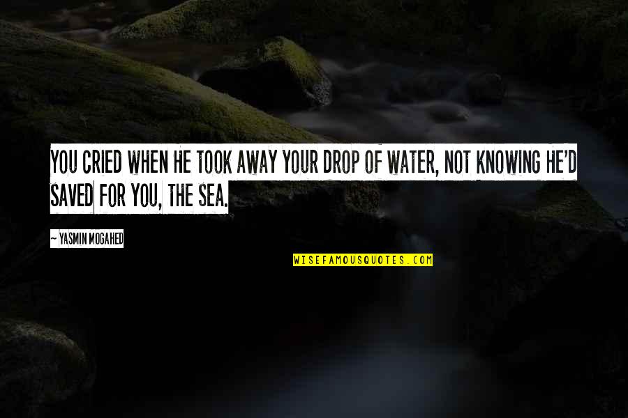 Life And Death Tagalog Quotes By Yasmin Mogahed: You cried when He took away your drop Life And Death Tagalog Quotes By Yasmin Mogahed: You cried when He took away your drop