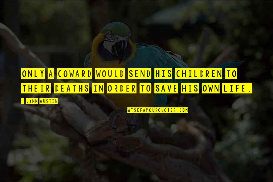 Life And Deaths Quotes By Lynn Austin: Only a coward would send his children to