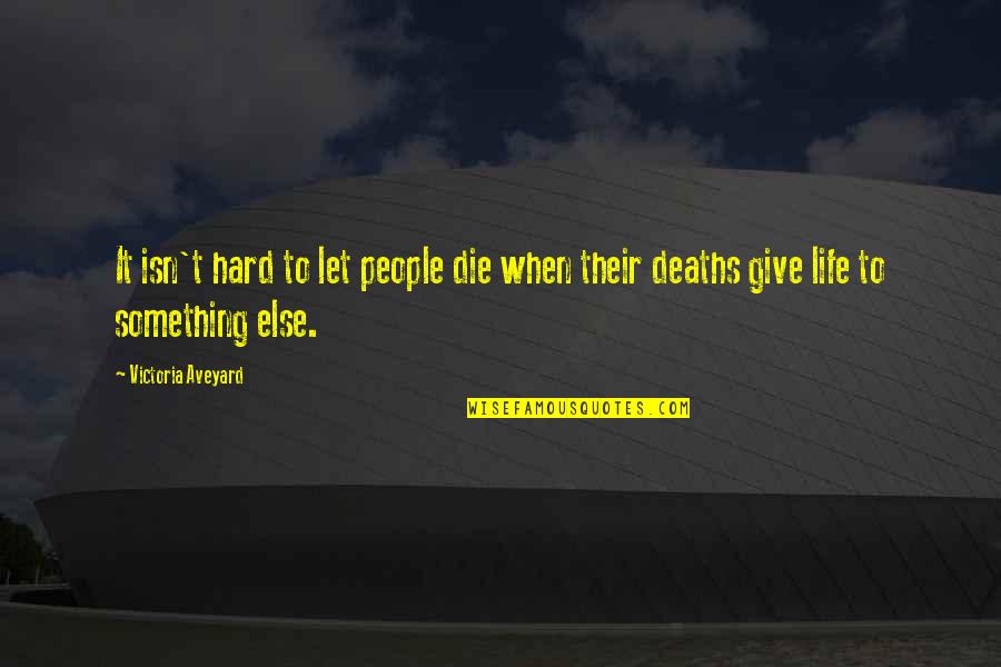 Life And Deaths Quotes By Victoria Aveyard: It isn't hard to let people die when