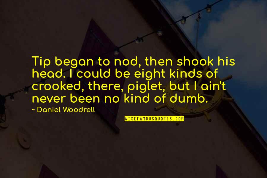 Life And Debt Movie Quotes By Daniel Woodrell: Tip began to nod, then shook his head.