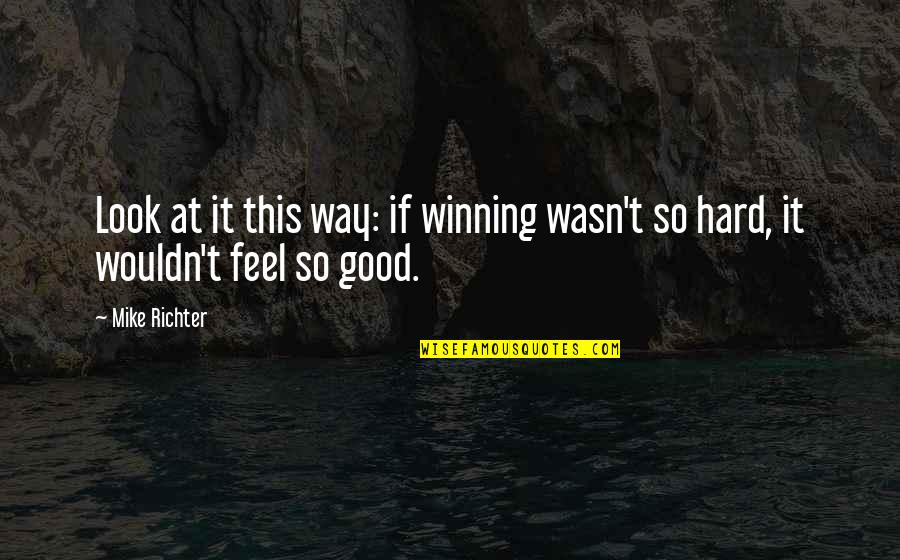 Life And Debt Movie Quotes By Mike Richter: Look at it this way: if winning wasn't