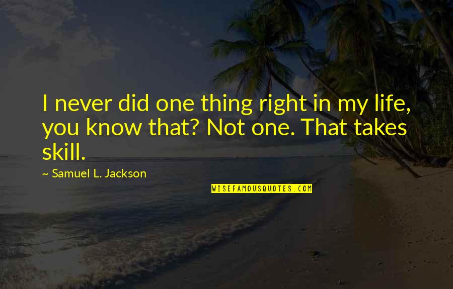 Life And Debt Movie Quotes By Samuel L. Jackson: I never did one thing right in my