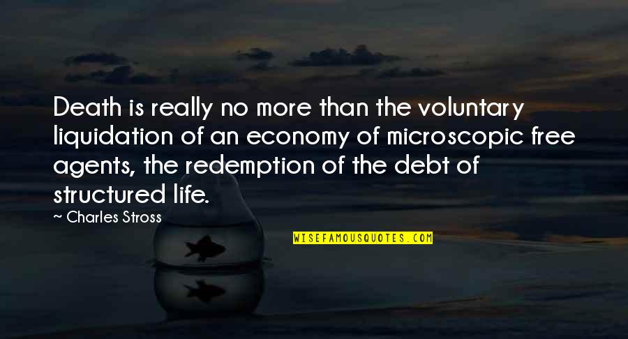 Life And Debt Quotes By Charles Stross: Death is really no more than the voluntary Life And Debt Quotes By Charles Stross: Death is really no more than the voluntary