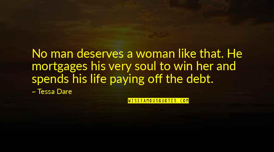 Life And Debt Quotes By Tessa Dare: No man deserves a woman like that. He Life And Debt Quotes By Tessa Dare: No man deserves a woman like that. He