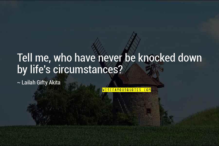 Life And Difficult Times Quotes By Lailah Gifty Akita: Tell me, who have never be knocked down