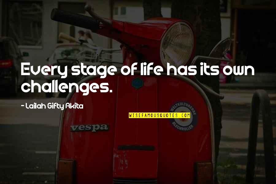 Life And Difficult Times Quotes By Lailah Gifty Akita: Every stage of life has its own challenges.