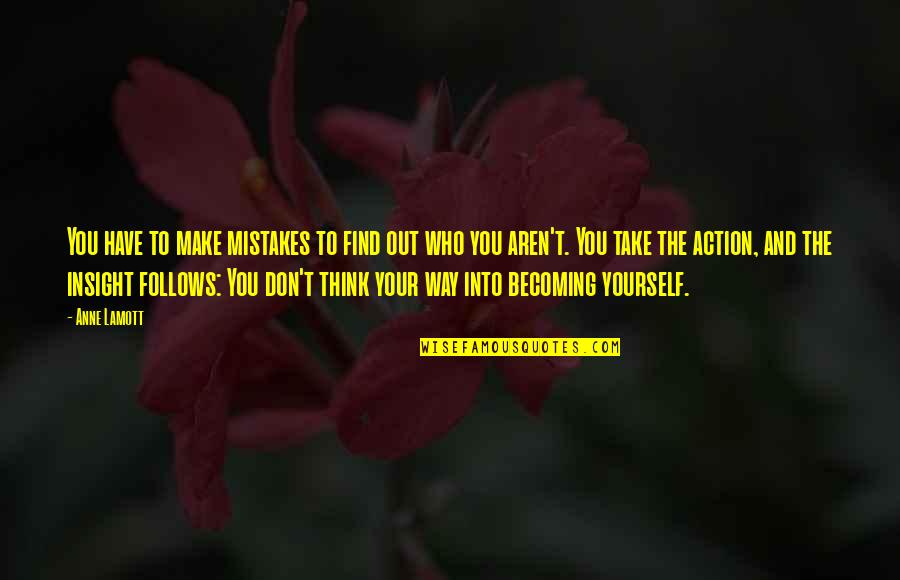 Life And Discovery Quotes By Anne Lamott: You have to make mistakes to find out Life And Discovery Quotes By Anne Lamott: You have to make mistakes to find out