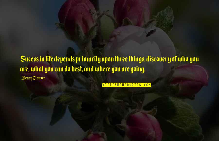 Life And Discovery Quotes By Henry Clausen: Sucess in life depends primarily upon three things: Life And Discovery Quotes By Henry Clausen: Sucess in life depends primarily upon three things: