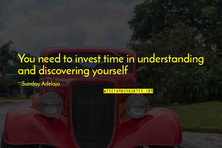 Life And Discovery Quotes By Sunday Adelaja: You need to invest time in understanding and Life And Discovery Quotes By Sunday Adelaja: You need to invest time in understanding and