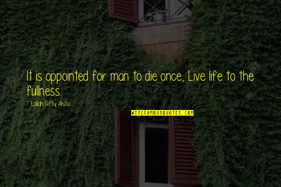 Life And Dying Quotes By Lailah Gifty Akita: It is appointed for man to die once,