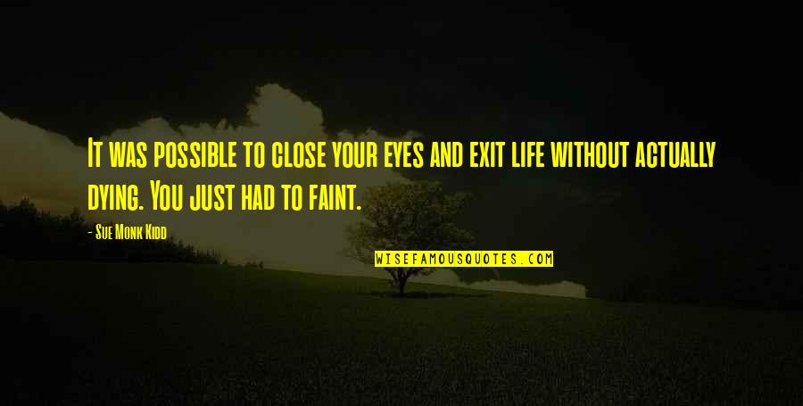 Life And Dying Quotes By Sue Monk Kidd: It was possible to close your eyes and