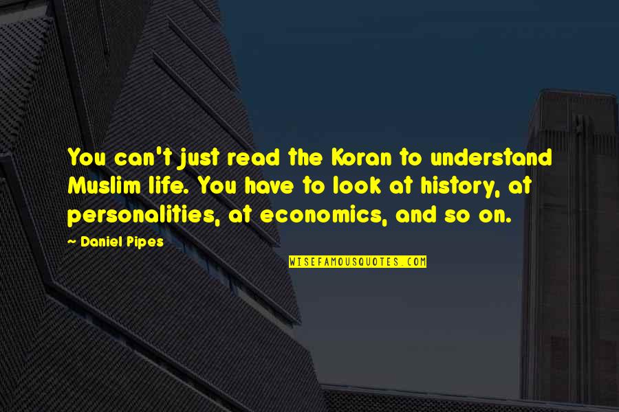 Life And Economics Quotes By Daniel Pipes: You can't just read the Koran to understand