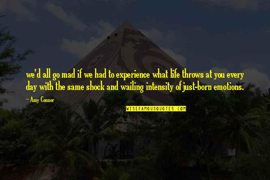 Life And Emotions Quotes By Amy Conner: we'd all go mad if we had to Life And Emotions Quotes By Amy Conner: we'd all go mad if we had to