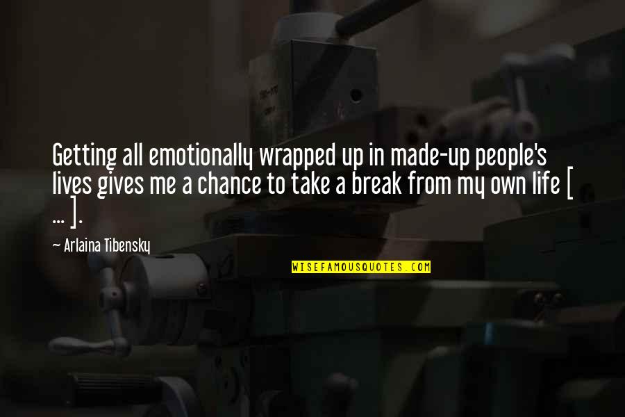 Life And Emotions Quotes By Arlaina Tibensky: Getting all emotionally wrapped up in made-up people's Life And Emotions Quotes By Arlaina Tibensky: Getting all emotionally wrapped up in made-up people's