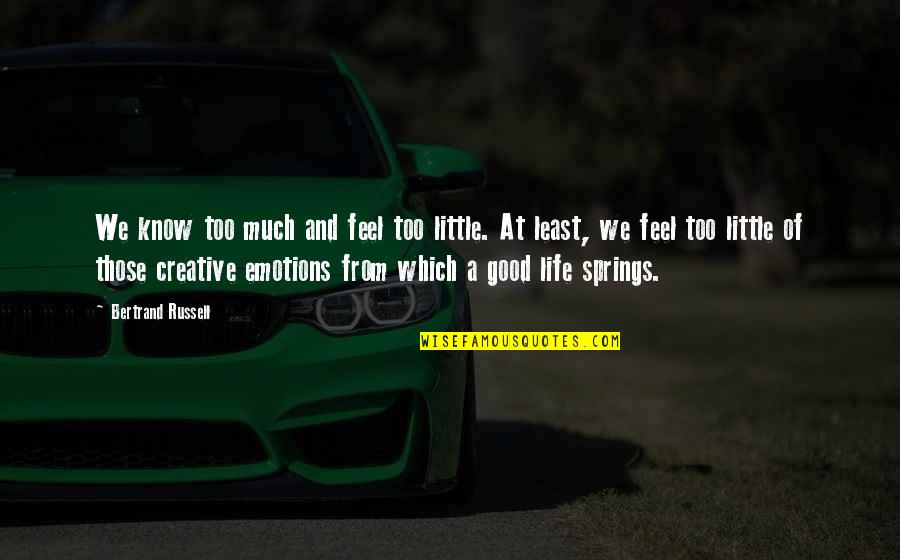 Life And Emotions Quotes By Bertrand Russell: We know too much and feel too little.
