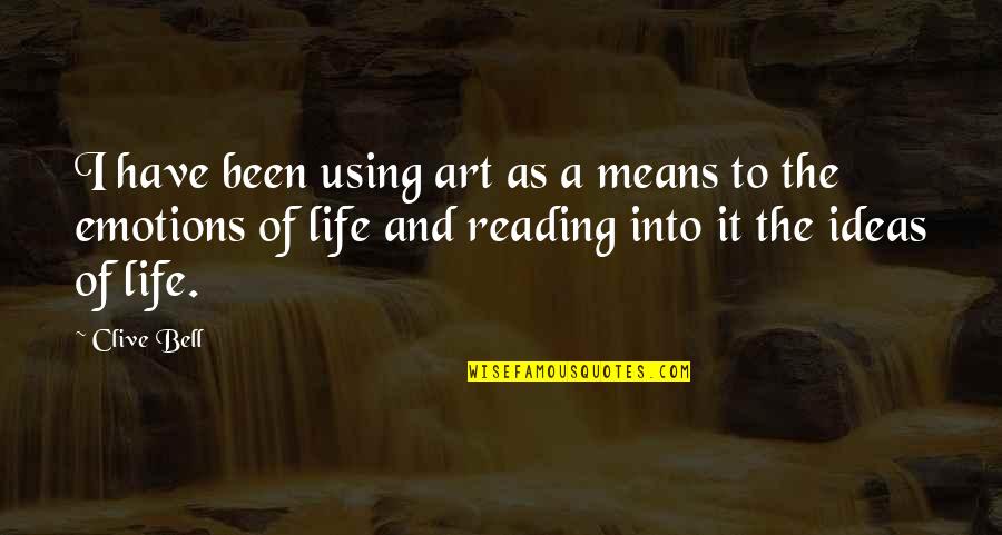 Life And Emotions Quotes By Clive Bell: I have been using art as a means Life And Emotions Quotes By Clive Bell: I have been using art as a means