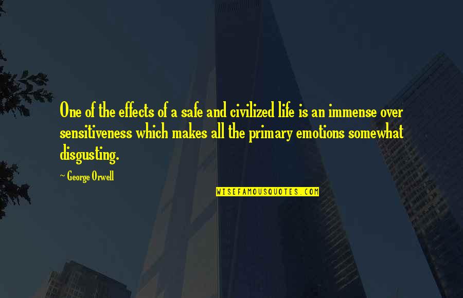 Life And Emotions Quotes By George Orwell: One of the effects of a safe and Life And Emotions Quotes By George Orwell: One of the effects of a safe and