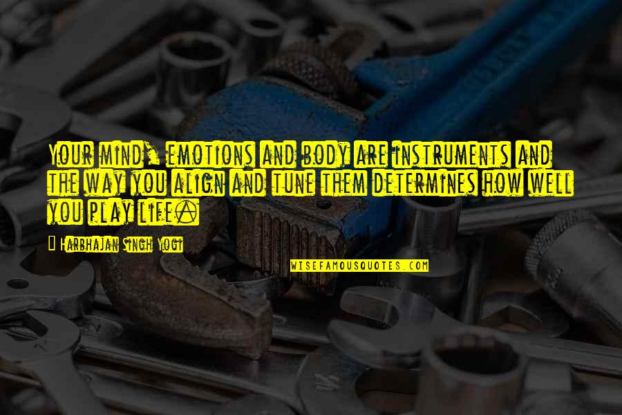 Life And Emotions Quotes By Harbhajan Singh Yogi: Your mind, emotions and body are instruments and Life And Emotions Quotes By Harbhajan Singh Yogi: Your mind, emotions and body are instruments and