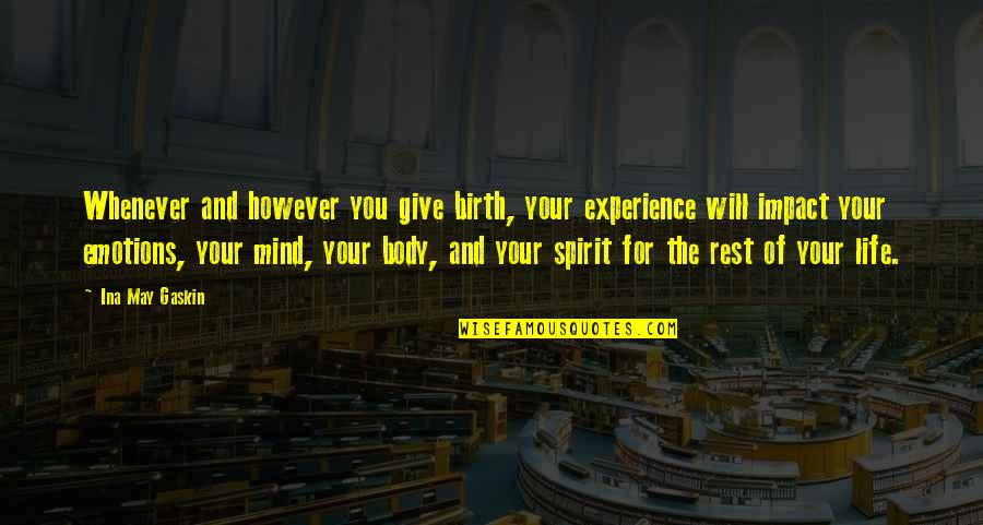 Life And Emotions Quotes By Ina May Gaskin: Whenever and however you give birth, your experience Life And Emotions Quotes By Ina May Gaskin: Whenever and however you give birth, your experience