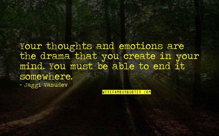 Life And Emotions Quotes By Jaggi Vasudev: Your thoughts and emotions are the drama that Life And Emotions Quotes By Jaggi Vasudev: Your thoughts and emotions are the drama that