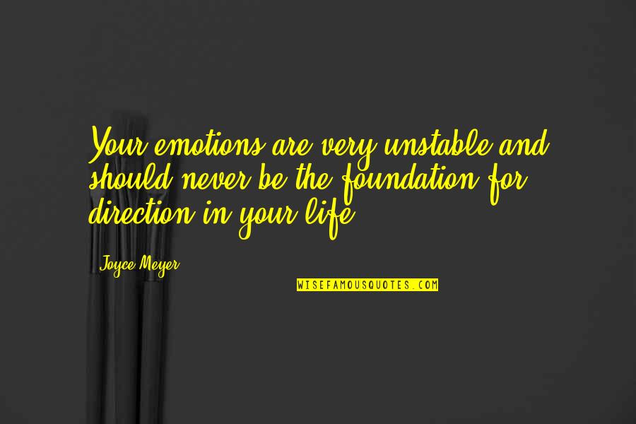 Life And Emotions Quotes By Joyce Meyer: Your emotions are very unstable and should never Life And Emotions Quotes By Joyce Meyer: Your emotions are very unstable and should never