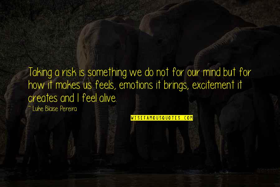 Life And Emotions Quotes By Luke Blaise Pereira: Taking a risk is something we do not Life And Emotions Quotes By Luke Blaise Pereira: Taking a risk is something we do not