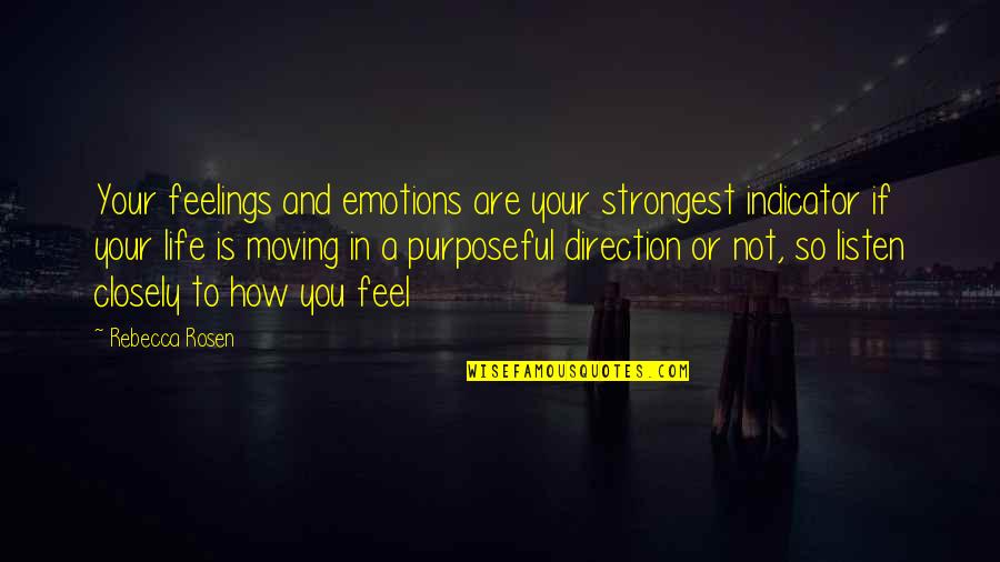 Life And Emotions Quotes By Rebecca Rosen: Your feelings and emotions are your strongest indicator Life And Emotions Quotes By Rebecca Rosen: Your feelings and emotions are your strongest indicator