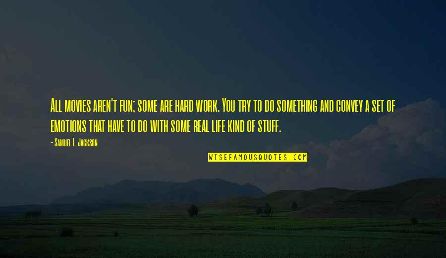 Life And Emotions Quotes By Samuel L. Jackson: All movies aren't fun; some are hard work. Life And Emotions Quotes By Samuel L. Jackson: All movies aren't fun; some are hard work.