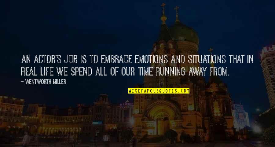 Life And Emotions Quotes By Wentworth Miller: An actor's job is to embrace emotions and Life And Emotions Quotes By Wentworth Miller: An actor's job is to embrace emotions and