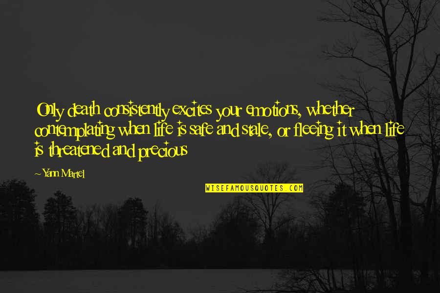 Life And Emotions Quotes By Yann Martel: Only death consistently excites your emotions, whether contemplating Life And Emotions Quotes By Yann Martel: Only death consistently excites your emotions, whether contemplating