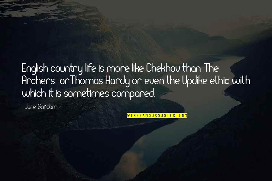 Life And English Quotes By Jane Gardam: English country life is more like Chekhov than