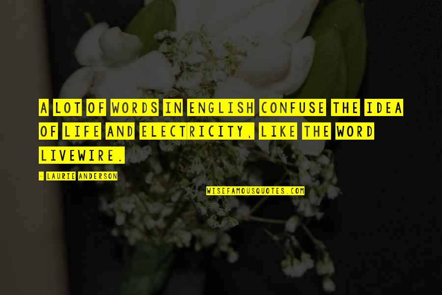 Life And English Quotes By Laurie Anderson: A lot of words in English confuse the