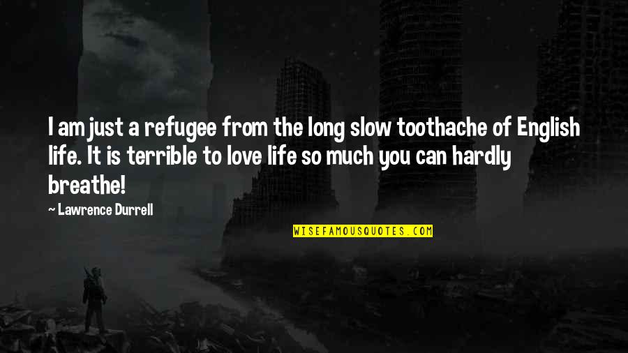 Life And English Quotes By Lawrence Durrell: I am just a refugee from the long