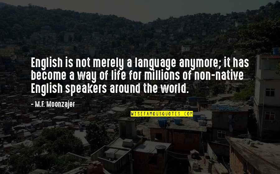 Life And English Quotes By M.F. Moonzajer: English is not merely a language anymore; it